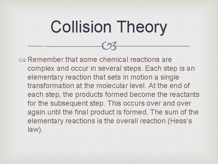 Collision Theory Remember that some chemical reactions are complex and occur in several steps.