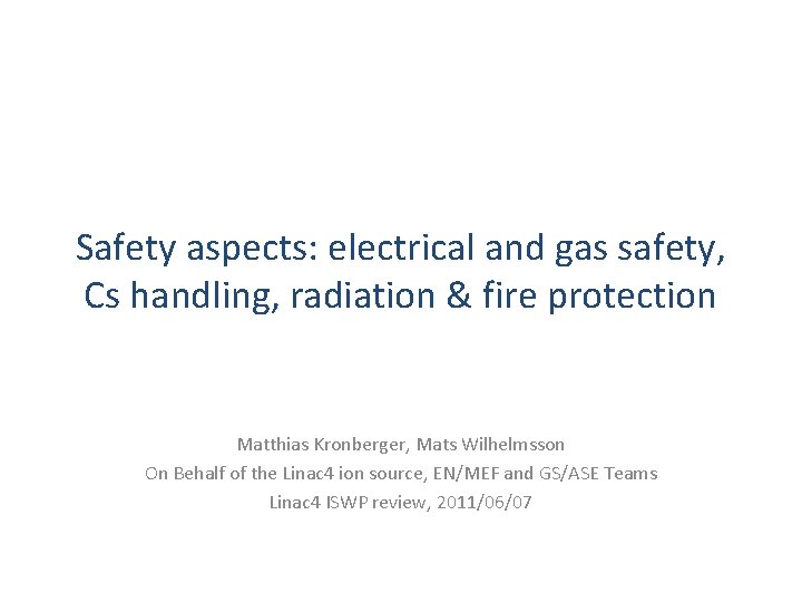 Safety aspects: electrical and gas safety, Cs handling, radiation & fire protection Matthias Kronberger,