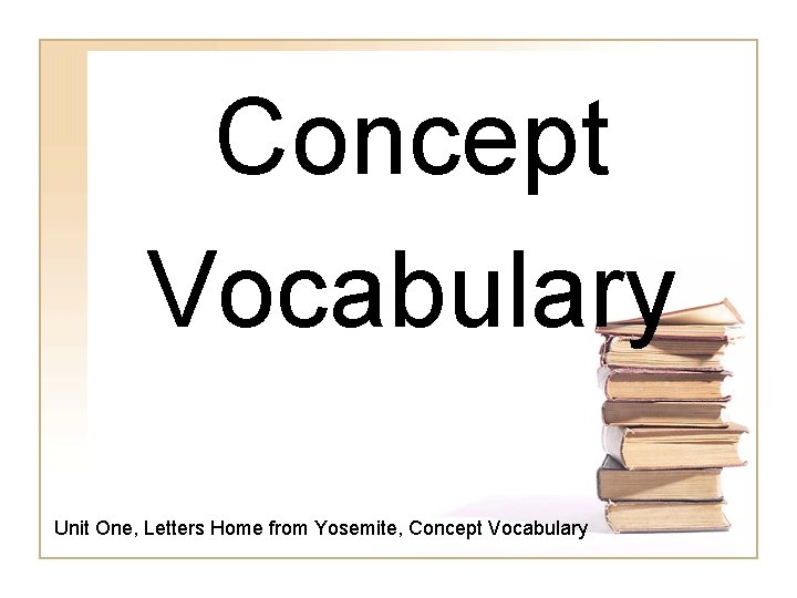 Concept Vocabulary Unit One, Letters Home from Yosemite, Concept Vocabulary 