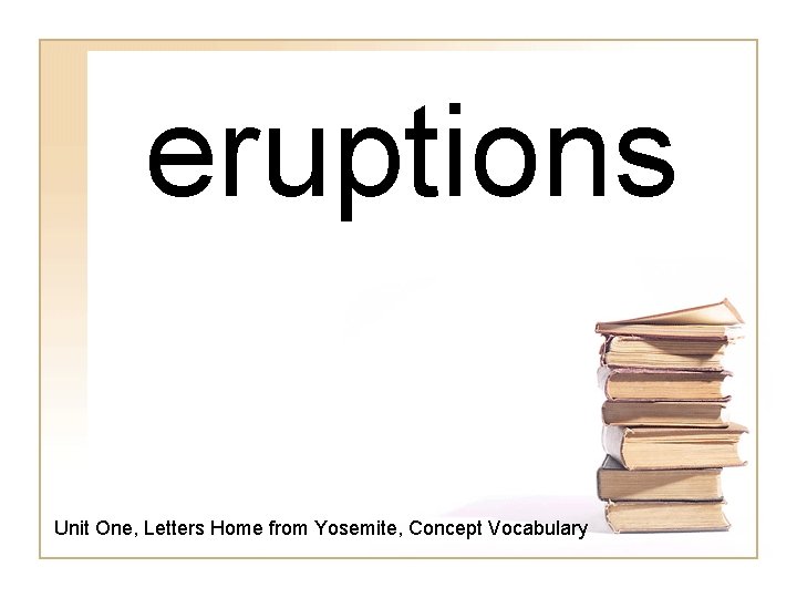 eruptions Unit One, Letters Home from Yosemite, Concept Vocabulary 