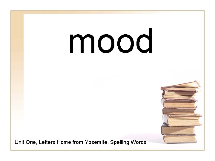 mood Unit One, Letters Home from Yosemite, Spelling Words 