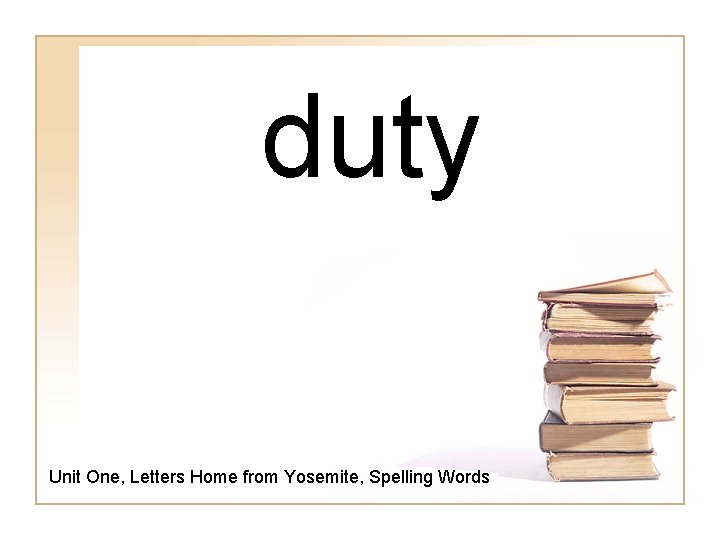 duty Unit One, Letters Home from Yosemite, Spelling Words 