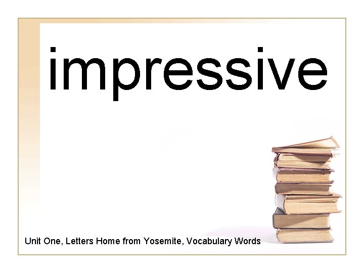 impressive Unit One, Letters Home from Yosemite, Vocabulary Words 