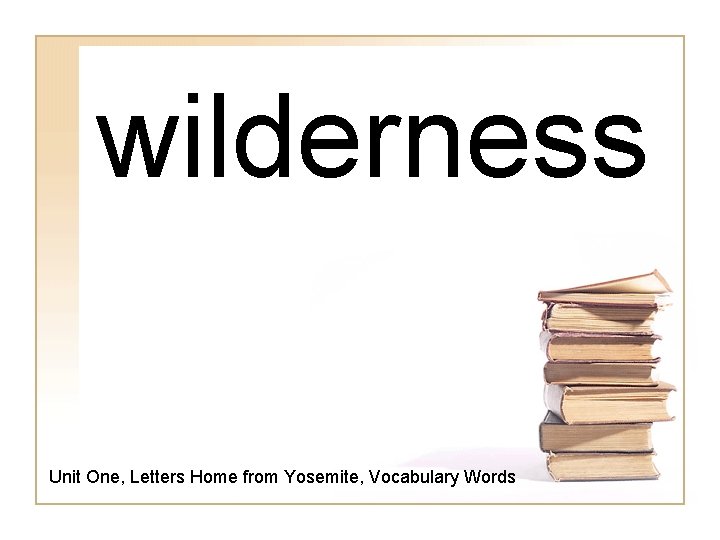 wilderness Unit One, Letters Home from Yosemite, Vocabulary Words 