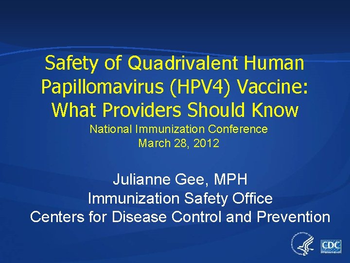 Safety of Quadrivalent Human Papillomavirus (HPV 4) Vaccine: What Providers Should Know National Immunization