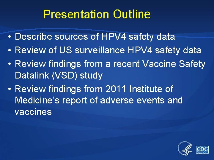 Presentation Outline • Describe sources of HPV 4 safety data • Review of US