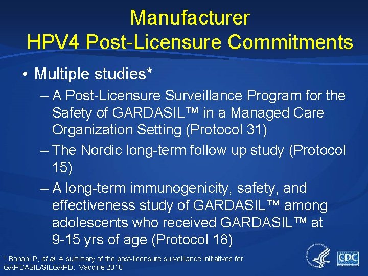 Manufacturer HPV 4 Post-Licensure Commitments • Multiple studies* – A Post-Licensure Surveillance Program for