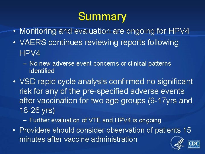 Summary • Monitoring and evaluation are ongoing for HPV 4 • VAERS continues reviewing