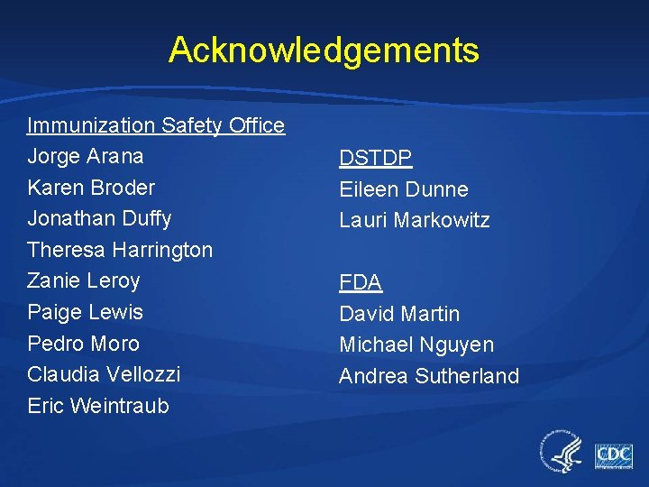 Acknowledgements Immunization Safety Office Jorge Arana Karen Broder Jonathan Duffy Theresa Harrington Zanie Leroy