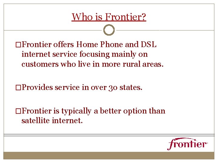 Who is Frontier? �Frontier offers Home Phone and DSL internet service focusing mainly on