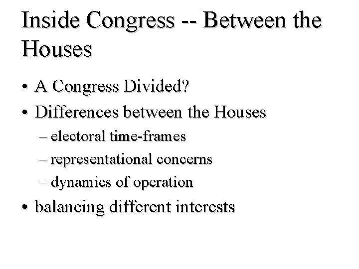 Inside Congress -- Between the Houses • A Congress Divided? • Differences between the