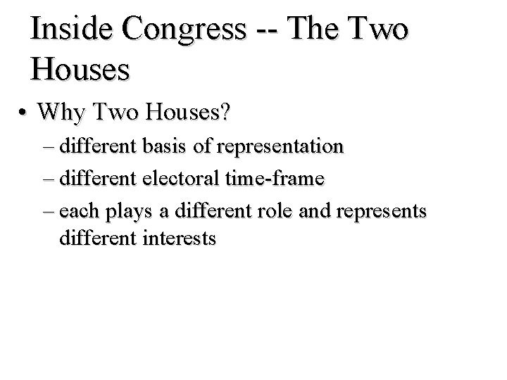 Inside Congress -- The Two Houses • Why Two Houses? – different basis of