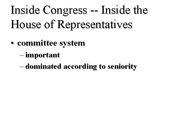 Inside Congress -- Inside the House of Representatives • committee system – important –