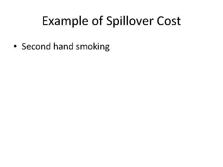 Example of Spillover Cost • Second hand smoking 