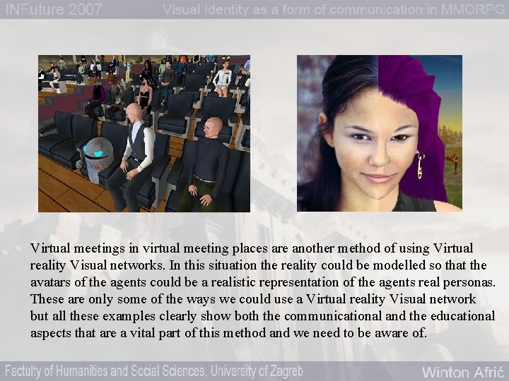 Virtual meetings in virtual meeting places are another method of using Virtual reality Visual