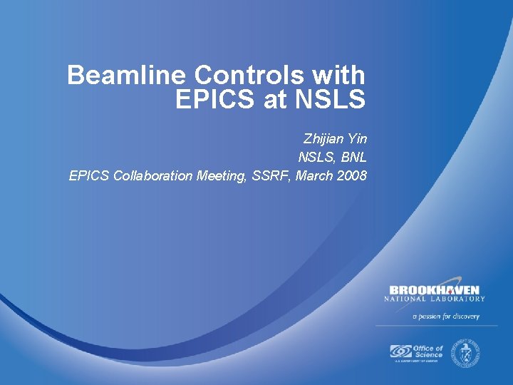 Beamline Controls with EPICS at NSLS Zhijian Yin NSLS, BNL EPICS Collaboration Meeting, SSRF,