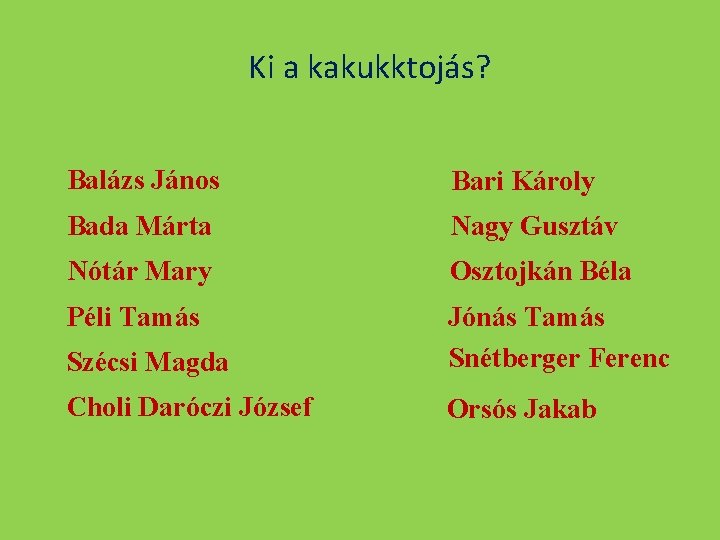 Ki a kakukktojás? Balázs János Bari Károly Bada Márta Nagy Gusztáv Nótár Mary Osztojkán