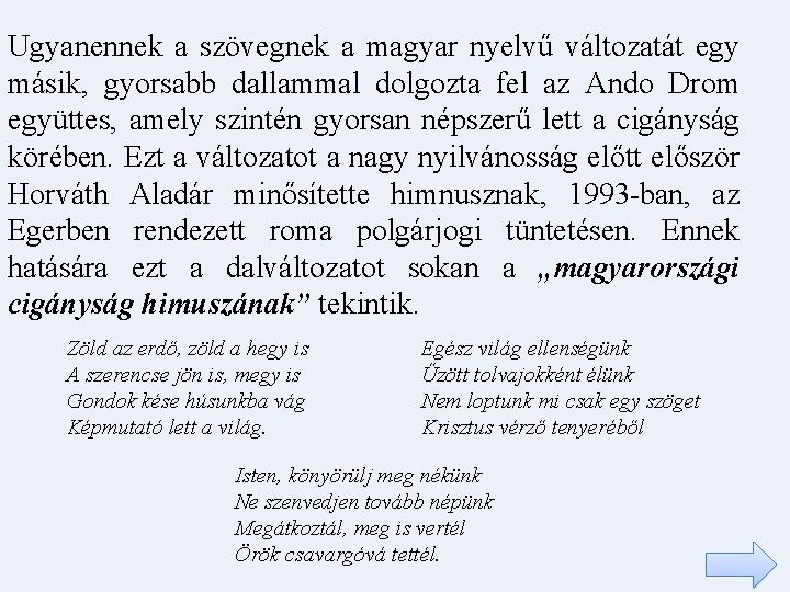 Ugyanennek a szövegnek a magyar nyelvű változatát egy másik, gyorsabb dallammal dolgozta fel az