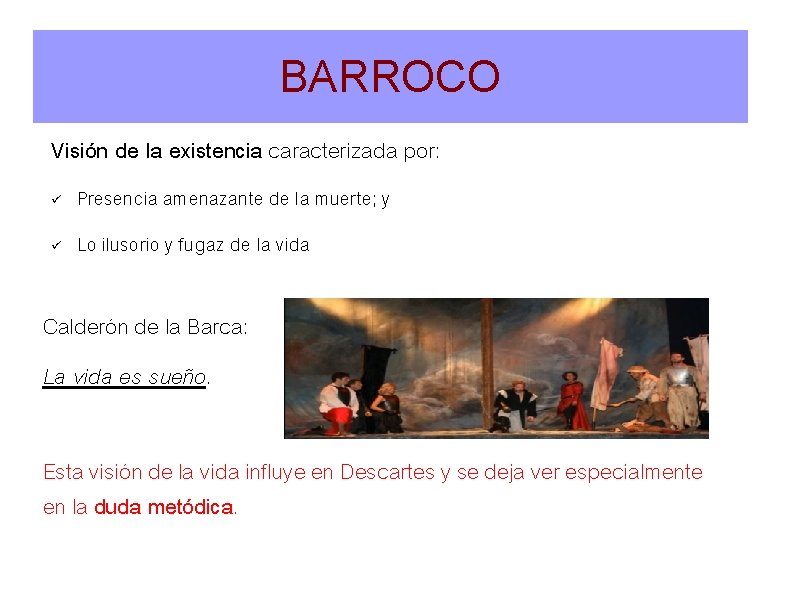 BARROCO Visión de la existencia caracterizada por: Presencia amenazante de la muerte; y Lo