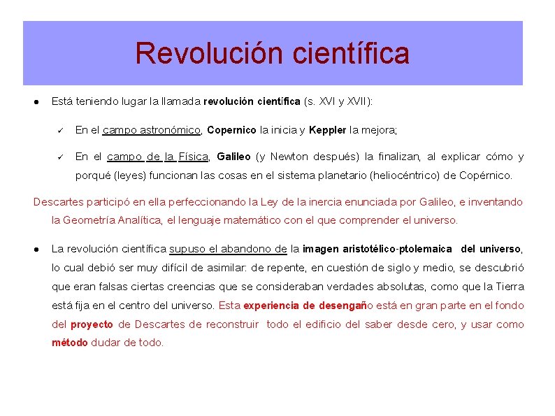 Revolución científica Está teniendo lugar la llamada revolución científica (s. XVI y XVII): En