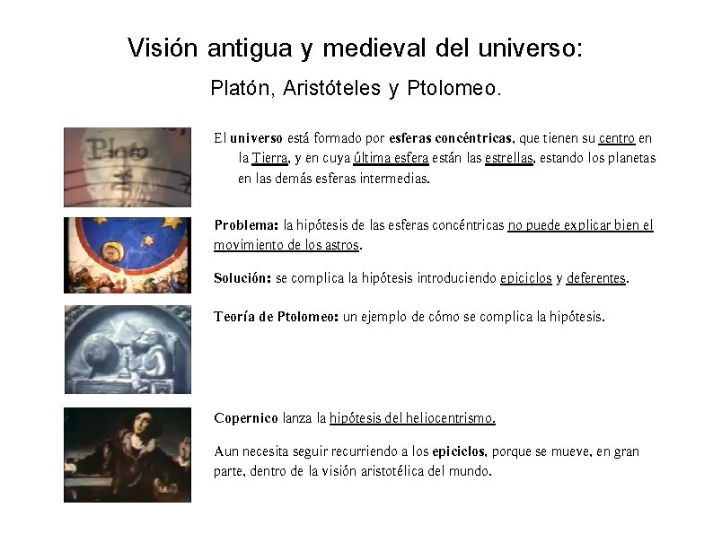 Visión antigua y medieval del universo: Platón, Aristóteles y Ptolomeo. El universo está formado