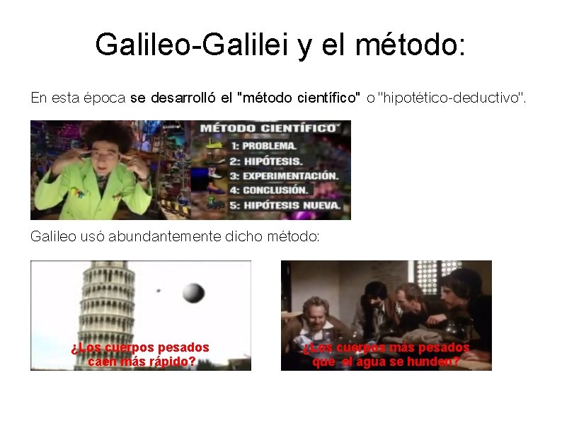 Galileo-Galilei y el método: En esta época se desarrolló el "método científico" o "hipotético-deductivo".