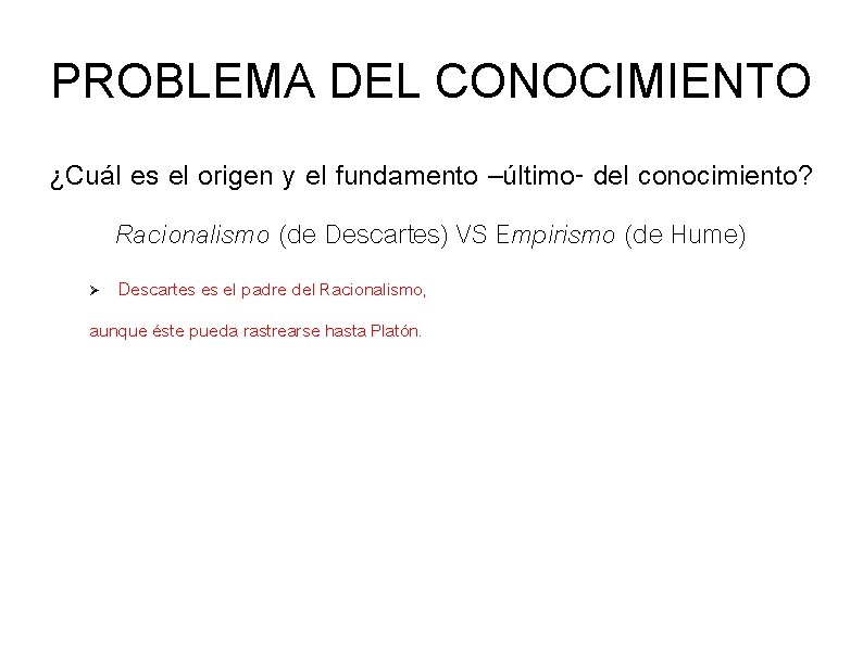 PROBLEMA DEL CONOCIMIENTO ¿Cuál es el origen y el fundamento –último- del conocimiento? Racionalismo