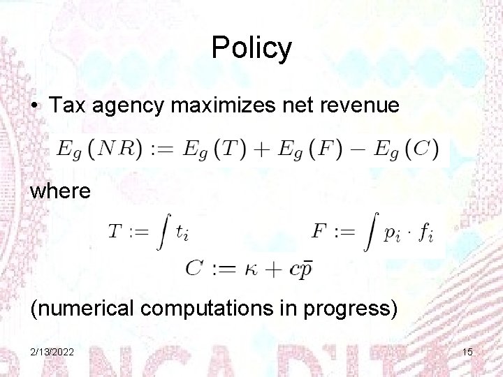 Policy • Tax agency maximizes net revenue where (numerical computations in progress) 2/13/2022 15