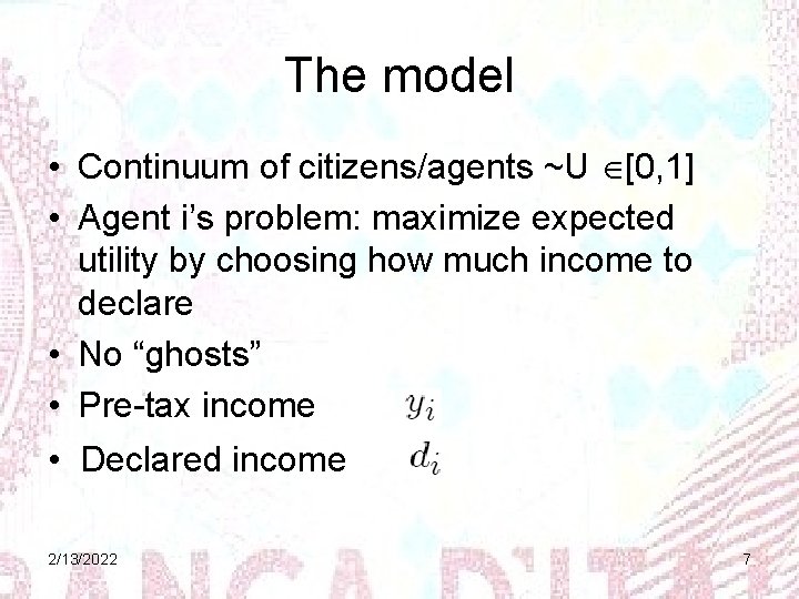 The model • Continuum of citizens/agents ~U [0, 1] • Agent i’s problem: maximize