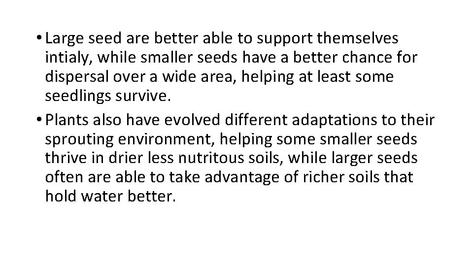  • Large seed are better able to support themselves intialy, while smaller seeds