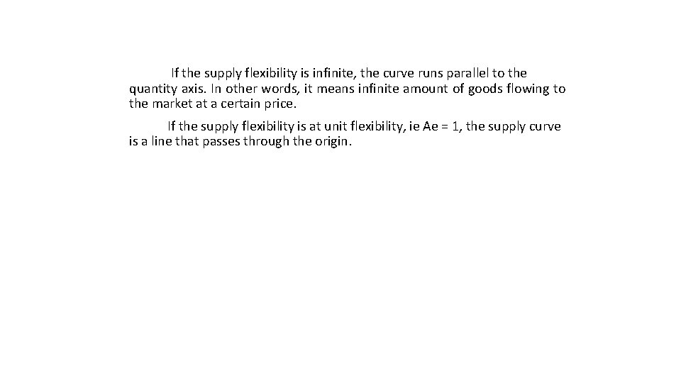 If the supply flexibility is infinite, the curve runs parallel to the quantity axis.