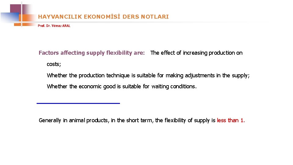 HAYVANCILIK EKONOMİSİ DERS NOTLARI Prof. Dr. Yılmaz ARAL Factors affecting supply flexibility are: The