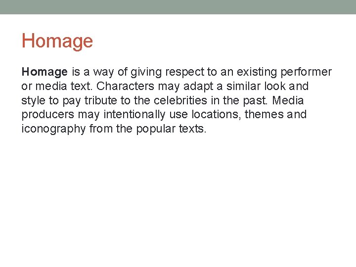Homage is a way of giving respect to an existing performer or media text.