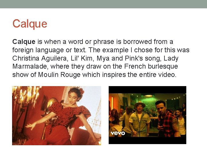 Calque is when a word or phrase is borrowed from a foreign language or