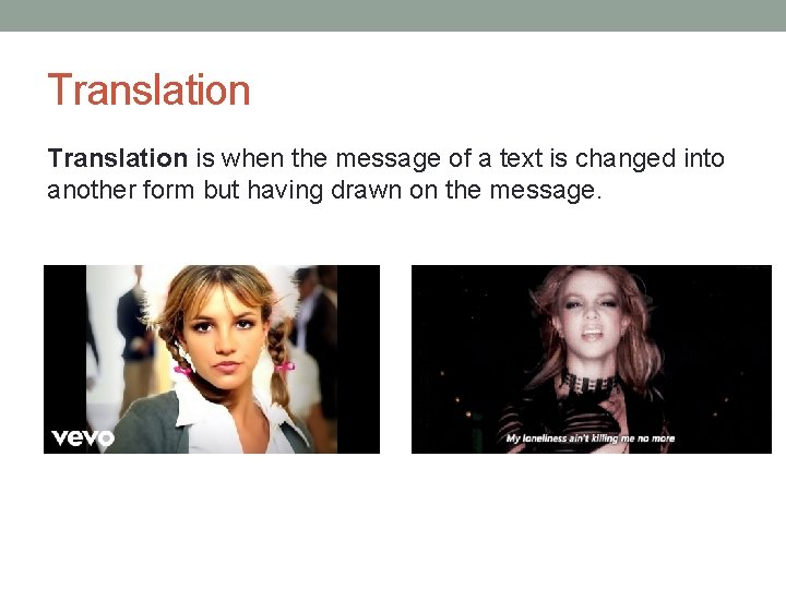 Translation is when the message of a text is changed into another form but