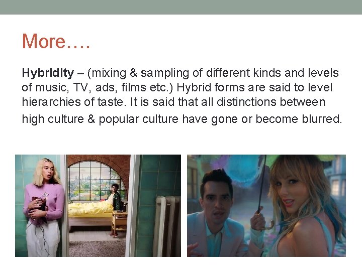 More…. Hybridity – (mixing & sampling of different kinds and levels of music, TV,