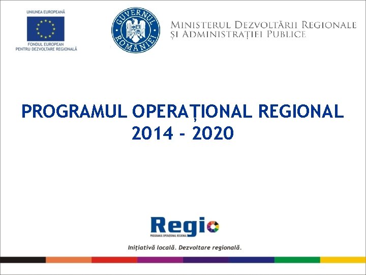 PROGRAMUL OPERAȚIONAL REGIONAL 2014 - 2020 