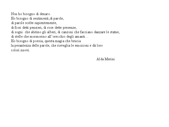 Non ho bisogno di denaro. Ho bisogno di sentimenti, di parole scelte sapientemente, di