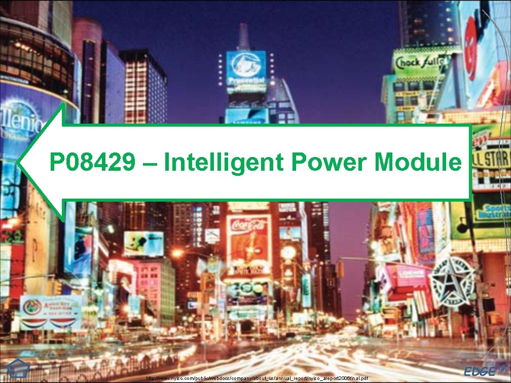 P 08429 – Intelligent Power Module http: //www. nyiso. com/public/webdocs/company/about_us/annual_report/nyiso_areport 2006 final. pdf EDGE™