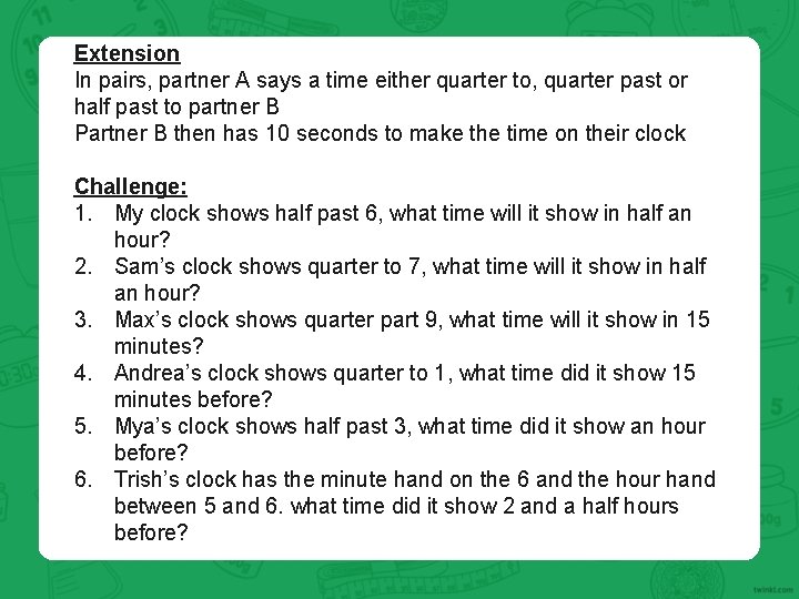 Extension In pairs, partner A says a time either quarter to, quarter past or