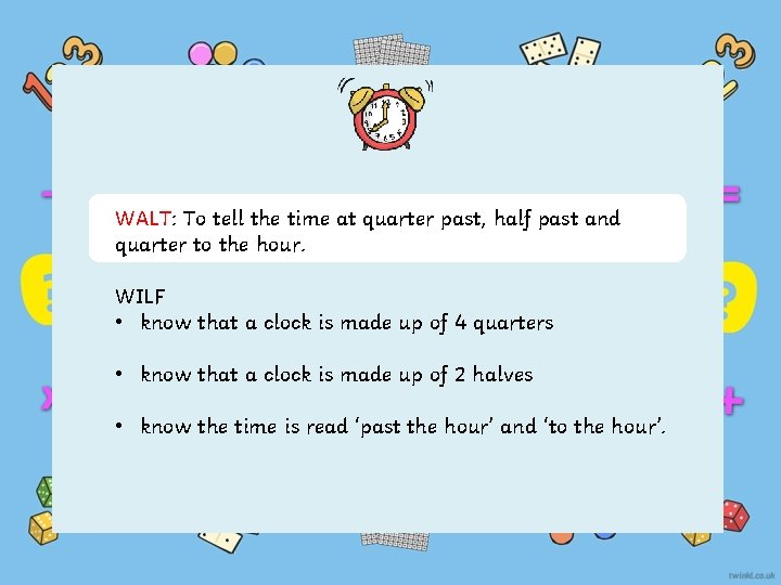 WALT: To tell the time at quarter past, half past and quarter to the