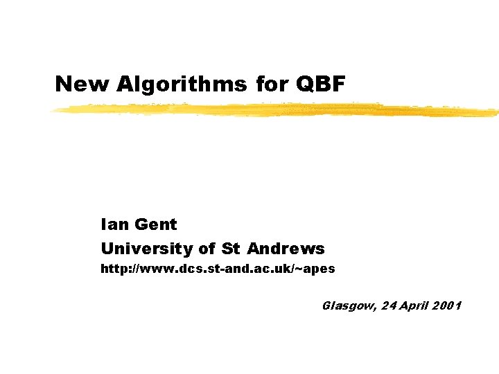 New Algorithms for QBF Ian Gent University of St Andrews http: //www. dcs. st-and.