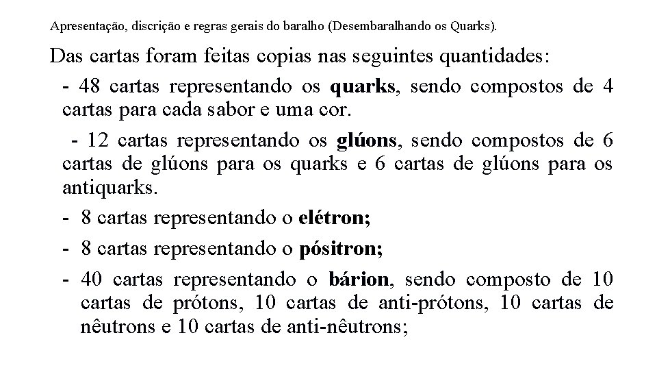 Apresentação, discrição e regras gerais do baralho (Desembaralhando os Quarks). Das cartas foram feitas