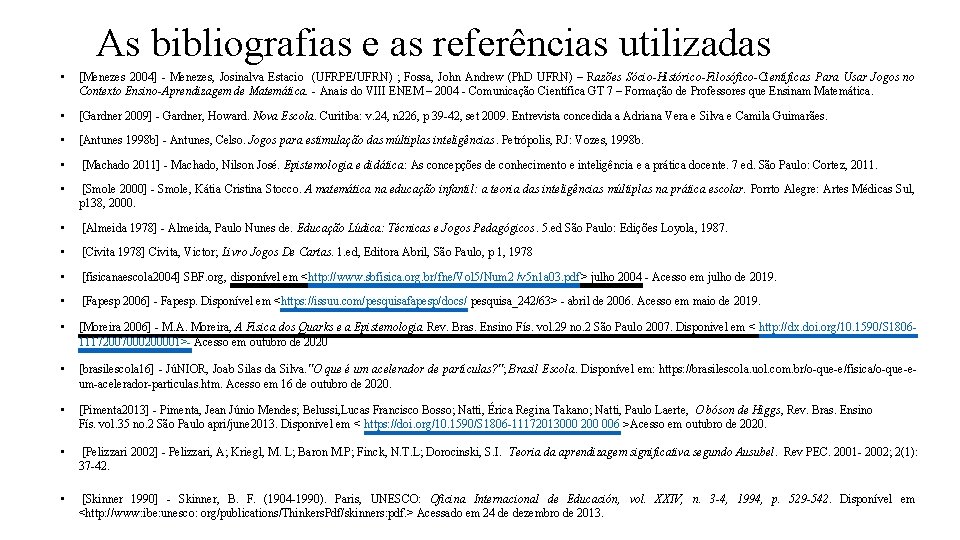 As bibliografias e as referências utilizadas • [Menezes 2004] - Menezes, Josinalva Estacio (UFRPE/UFRN)