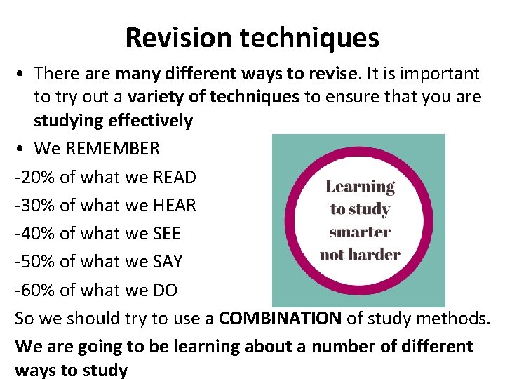 Revision techniques • There are many different ways to revise. It is important to