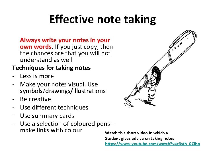 Effective note taking Always write your notes in your own words. If you just