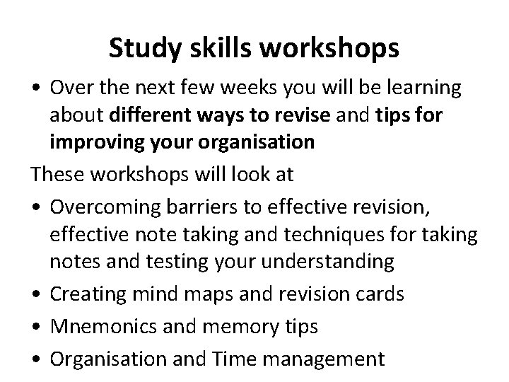 Study skills workshops • Over the next few weeks you will be learning about