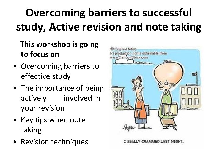 Overcoming barriers to successful study, Active revision and note taking • • This workshop