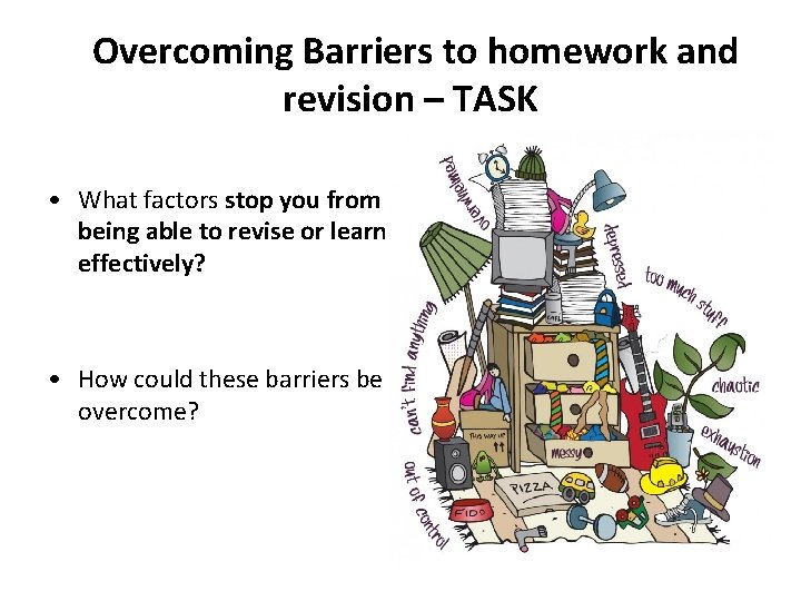 Overcoming Barriers to homework and revision – TASK • What factors stop you from