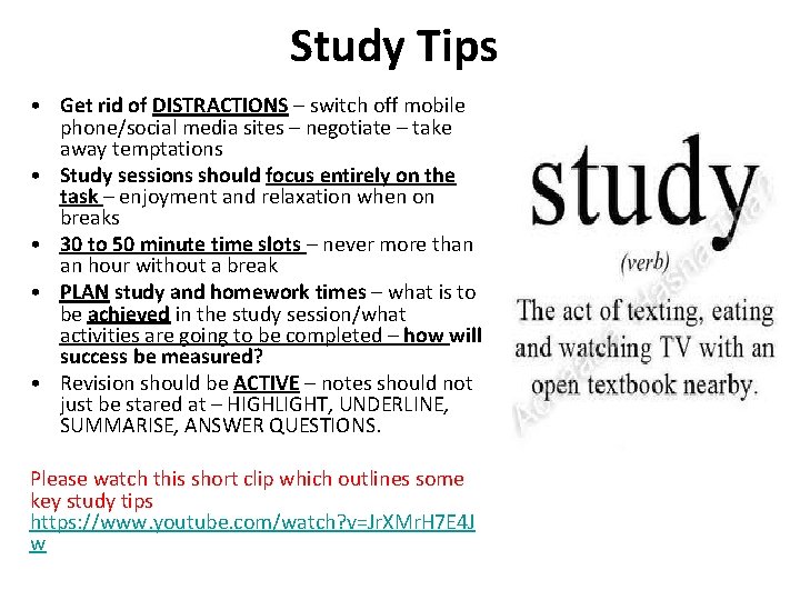 Study Tips • Get rid of DISTRACTIONS – switch off mobile phone/social media sites